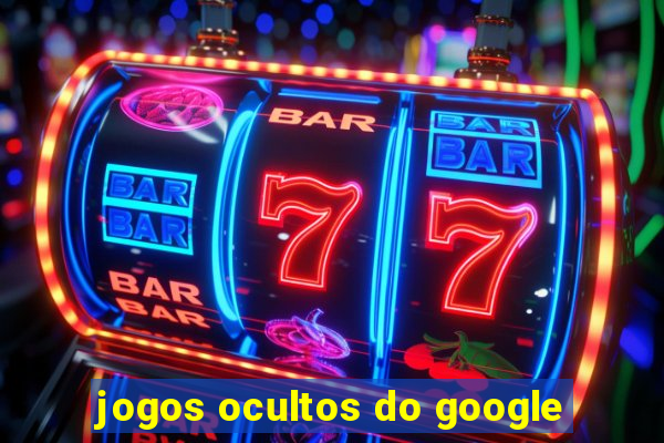 jogos ocultos do google